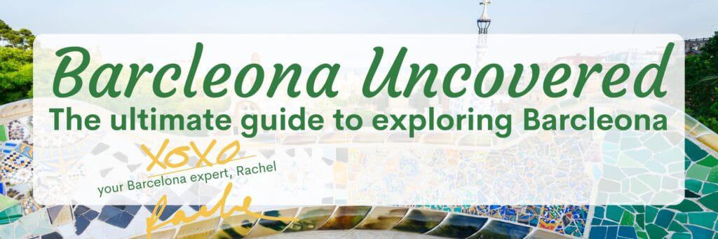 Barcelona Uncovered: Your guide to exploring Barcelona